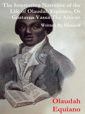 cover image of The Interesting Narrative of the Life of Olaudah Equiano, Or Gustavus Vassa, the African Written by Himself